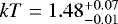 $kT=1.48^{&#x002B;0.07}_{-0.01}$