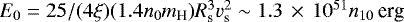 $E_0=25/(4\xi)(1.4n_0 m_{\textrm{H}})R_{\textrm{s}}^3 v_{\textrm{s}}^2\sim 1.3\E{51}n_{10} \,\textrm{erg}$