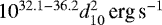 $10^{32.1-36.2} d_{10}^2 \,\textrm{erg}\,\textrm{s}^{-1}$