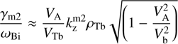 $$ \frac{\gamma_{\mathrm m2}}{\omega_\text{Bi}}\approx\frac{V_\mathrm A}{V_\mathrm{Tb}}k_\text{z}^{\mathrm m2}\rho_\text{Tb}\sqrt{\left(1-2\frac{V_\mathrm A^2}{V_\mathrm b^2}\right)} $$
