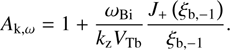 $$ A_{\mathrm k,\omega}=1+\frac{\omega_\mathrm{Bi}}{k_\mathrm zV_\mathrm{Tb}}\frac{J_+{(\xi_{\mathrm b,-1})}}{\xi_{\mathrm b,-1}}. $$