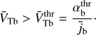 $$ {\overline V}_\mathrm{Tb}>\overline V_\mathrm{Tb}^\mathrm{thr}=\frac{\alpha_\mathrm b^\mathrm{thr}}{{\overline j}_\mathrm b}. $$
