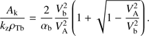 $$ \frac{A_\mathrm k}{k_\mathrm z\rho_\mathrm{Tb}}=\frac2{\alpha_\mathrm b}\frac{V_\mathrm b^2}{V_\mathrm A^2}{\left(1+\sqrt{1-\frac{V_\mathrm A^2}{V_\mathrm b^2}}\right)}. $$