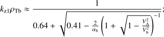 $$ k_{\mathrm z1}\rho_\mathrm{Tb}\approx\frac1{0.64+\sqrt{0.41-\frac2{\alpha_\mathrm b}{\left(1+\sqrt{1-\frac{V_\mathrm A^2}{V_\mathrm b^2}}\right)}^{-1}}}; $$