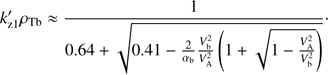 $$ k_{\mathrm z1}^'\rho_\mathrm{Tb}\approx\frac1{0.64+\sqrt{0.41-\frac2{\alpha_\mathrm b}\frac{V_\mathrm b^2}{V_\mathrm A^2}\left(1+\sqrt{1-\frac{V_\mathrm A^2}{V_\mathrm b^2}}\right)}}. $$