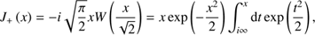 $$ J_+{(x)}=-i\sqrt{\frac\pi2}xW{\left(\frac x{\sqrt2}\right)=x\exp{\left(-\frac{x^2}2\right)\int_{i\infty}^x\mathrm dt\exp{\left(\frac{t^2}2\right)},}} $$