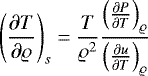 \begin{align*} \left(\frac{\partial T}{\partial \varrho}\right)_{s}=\frac{T}{\varrho^2}\frac{\left(\frac{\partial P}{\partial T}\right)_{\varrho}}{\left(\frac{\partial u}{\partial T}\right)_{\varrho}} \end{align*}
