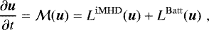 \begin{equation*} \frac{\partial{{\vec{u}}}}{\partial{t}} = \mathcal{M}(\vec{u}) = L^{\mathrm{iMHD}}(\vec{u}) &#x002B; L^{\mathrm{Batt}}(\vec{u}) \hspace{3pt}, \end{equation*}