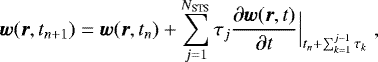 \begin{equation*}\vec{w}(\vec{r},t_{n&#x002B;1}) = \vec{w}(\vec{r},t_n)&#x002B;\sum_{j=1}^{N_{\textrm{STS}}} \tau_j\frac{\partial\vec{w}(\vec{r},t)}{\partial t}\Big|_{t_n&#x002B;\sum_{k=1}^{j-1} \tau_k} \hspace{3pt}, \end{equation*}
