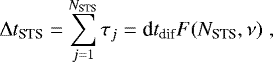 \begin{equation*}\mathrm{\Delta} t_{\textrm{STS}} = \sum_{j=1}^{N_{\textrm{STS}}} \tau_j=\textrm{d}t_{\textrm{dif}}F(N_{\textrm{STS}},\nu) \hspace{3pt}, \end{equation*}