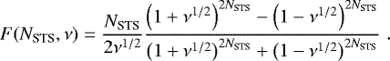 \begin{equation*} F(N_{\textrm{STS}},\nu)=\frac{N_{\textrm{STS}}}{2\nu^{1/2}}\frac{\left(1&#x002B;\nu^{1/2}\right)^{2N_{\textrm{STS}}} - \left(1-\nu^{1/2}\right)^{2N_{\textrm{STS}}}}{\left(1&#x002B;\nu^{1/2}\right)^{2N_{\textrm{STS}}} &#x002B; \left(1-\nu^{1/2}\right)^{2N_{\textrm{STS}}}} \hspace{3pt}. \end{equation*}