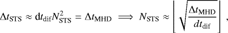 \begin{equation*}\mathrm{\Delta} t_{\textrm{STS}} \approx {\textrm{d}}t_{\textrm{dif}} N_{\textrm{STS}}^2 = \mathrm{\Delta} t_{\textrm{MHD}} \implies N_{\textrm{STS}} \approx \left\lfloor{\sqrt{\frac{\mathrm{\Delta} t_{\textrm{MHD}}}{dt_{\textrm{dif}}}}}\right\rfloor \hspace{3pt}, \end{equation*}