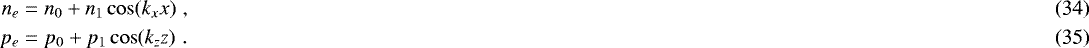 \begin{align}n_e&=n_0&#x002B;n_1\cos(k_xx) \hspace{3pt},\\p_e&=p_0&#x002B;p_1\cos(k_zz) \hspace{3pt}. \end{align}