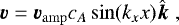 \begin{equation*}\vec{v}=\vec{v}_{\mathrm{amp}} c_A \sin(k_x x)\hat{\vec{k}} \hspace{3pt}, \end{equation*}