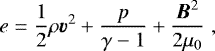 \begin{equation*}e=\frac{1}{2}\rho \vec{v}^2&#x002B;\frac{p}{\gamma-1}&#x002B;\frac{\vec{B}^2}{2\mu_0}\hspace{3pt}, \end{equation*}