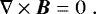\begin{equation*}\nabla\times{\vec{B}}=0\hspace{3pt}. \end{equation*}