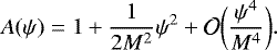 \begin{equation*} A(\psi) = 1 &#x002B; \frac{1}{2M^2}\psi^2 &#x002B; \mathcal{O}\bigg(\frac{\psi^4}{M^4}\bigg). \end{equation*}