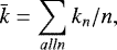 \begin{align*} \bar{k} = \sum_{all n} k_n / n, \end{align*}