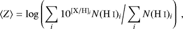 \begin{equation*} \langle Z \rangle = \log \left( \sum_{i} 10^{\mathrm{[X/H]}_i}N(\mathrm{H\,\textsc{i}})_i \bigg/ \sum_{i}N(\mathrm{H\,\textsc{i}})_i \right)~, \end{equation*}