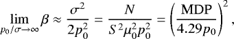 \begin{equation*} \lim_{p_0/\sigma \to \infty} \beta\approx\frac{\sigma^2}{2p_0^2}=\frac{N}{S^2\mu_0^2p_0^2}=\left(\frac{\textrm{MDP}}{4.29p_0}\right)^2,\end{equation*}