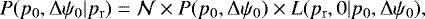 \begin{equation*} P(p_0,\mathrm{\Delta}\psi_0|p_{\mathrm{r}})=\mathcal{N}\times P(p_0,\mathrm{\Delta}\psi_0) \times L(p_{\mathrm{r}},0|p_0,\mathrm{\Delta}\psi_0),\end{equation*}