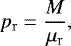 \begin{equation*} p_{\mathrm{r}}=\frac{M}{\mu_{\mathrm{r}}} ,\end{equation*}