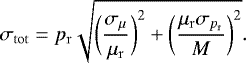 \begin{equation*} \sigma_{\mathrm{tot}}=p_{\mathrm{r}}\sqrt{\bigg(\frac{\sigma_{\mu}}{\mu_{\mathrm{r}}}\bigg)^2&#x002B;\bigg(\frac{\mu_{\mathrm{r}}\sigma_{p_{\mathrm{r}}}}{M}\bigg)^2}.\end{equation*}