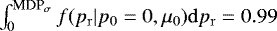 $\int_0^{\textrm{MDP}_{\mathrm{\sigma}}}f(p_{\mathrm{r}}|p_0=0,\mu_0)\mathrm{d}p_{\mathrm{r}}=0.99$