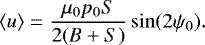 \begin{equation*} \langle{u}\rangle=\frac{\mu_0 p_0S}{2(B&#x002B;S)}\sin({2\psi_0}) .\end{equation*}