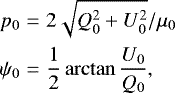 \begin{eqnarray*} p_0&=&2\sqrt{Q_0^2&#x002B;U_0^2}/\mu_0\nonumber\\ \psi_0&=&\frac{1}{2}\arctan{\frac{U_0}{Q_0}}, \end{eqnarray*}