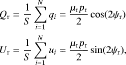 \begin{eqnarray*} Q_{\mathrm{r}}&=&\frac{1}{S}\sum\limits_{i=1}^Nq_i=\frac{\mu_{\mathrm{r}} p_{\mathrm{r}}}{2}\cos({2\psi_{\mathrm{r}}})\nonumber\\ U_{\mathrm{r}}&=&\frac{1}{S}\sum\limits_{i=1}^Nu_i=\frac{\mu_{\mathrm{r}} p_{\mathrm{r}}}{2}\sin({2\psi_{\mathrm{r}}}), \end{eqnarray*}
