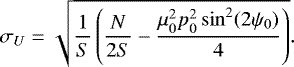 \begin{equation*} \sigma_U=\sqrt{\frac{1}{S}\left(\frac{N}{2S}-\frac{\mu_0^2p_0^2\sin^2(2\psi_0)}{4}\right)} .\end{equation*}