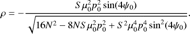 \begin{equation*} \rho=-\frac{S\mu_0^2p_0^2\sin(4\psi_0)}{\sqrt{16N^2-8NS\mu_0^2p_0^2&#x002B;S^2\mu_0^4p_0^4\sin^2(4\psi_0)}} .\end{equation*}