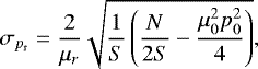 \begin{equation*} \sigma_{p_{\mathrm{r}}}=\frac{2}{\mu_r}\sqrt{\frac{1}{S}\left(\frac{N}{2S}-\frac{\mu_0^2p_0^2}{4}\right)} ,\end{equation*}