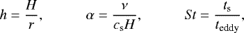 \begin{equation*} h = \frac{H}{r},\hspace{1cm} \alpha = \frac{\nu}{c_{\textrm{s}} H},\hspace{1cm} \mathit{St}=\frac{t_{\textrm{s}}}{t_{\textrm{eddy}}},\end{equation*}