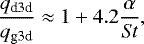 \begin{equation*} \frac{q_{\textrm{d3d}}}{q_{\textrm{g3d}}} \approx 1&#x002B;4.2\frac{\alpha}{\mathit{St}},\end{equation*}