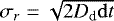 $\sigma_r = \sqrt{2 D_{\textrm{d}} {\mathrm d}t}$