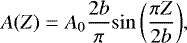 \begin{equation*} {A(Z)}={A_0}{\frac{2b}{\pi}} {\sin\left(\frac{{\pi}{Z}}{2b}\right)}, \end{equation*}