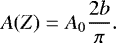 \begin{equation*} {A(Z)}={A_0}{\frac{2b}{\pi}}. \end{equation*}