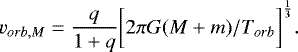 \begin{equation*} {v_{orb,M}}={\frac{q}{1&#x002B;q}}\biggl[2{\pi}{G(M&#x002B;m)}/{T_{orb}}\biggr]^ {\frac{1}{3}}. \end{equation*}