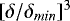 $[{{\delta}}/{{\delta}_{min}}]^3$