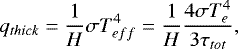 \begin{equation*} q_{thick} = \frac{1}{H} \sigma T_{eff}^4 = \frac{1}{H} \frac{4 \sigma T_e^4}{3 \tau_{tot}},\end{equation*}