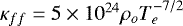 $\kappa_{ff}= 5 \times10^{24} \rho_o T_e^{-7/2} \, $