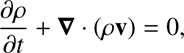 $$ \frac{\partial \rho }{\partial t}+\mathbf{\nabla} \cdot (\rho \mathbf{v})=0, $$