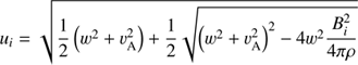 $$ u_i=\sqrt{\frac12{(w^2+v_\mathrm A^2)}+\frac12\sqrt{{(w^2+v_\mathrm A^2)}^2-4w^2\frac{B_i^2}{4\pi\rho}}} $$