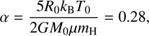 $$ \alpha=\frac{5R_0k_\mathrm BT_0}{2GM_0\mu m_\mathrm H}=0.28, $$