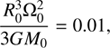 $$ \frac{R_{0}^{3}\mathrm\Omega_{0}^{2}}{3GM_{0}} = 0.01,$$