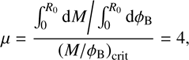 $$ \mu =\frac{{\int_{0}^{{{R}_{0}}}{\text{d}M}}/{\int_{0}^{{{R}_{0}}}{\text{d}{{\phi }_{\text{B}}}}}\;\ }{{{(M/{{\phi }_{\text{B}}}\ )}_{\text{crit}}}}=4, $$