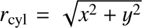 $ r_\mathrm{cyl}=\sqrt{x^2+y^2} $