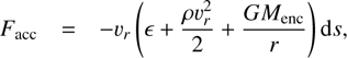 $$ F_\mathrm{acc}=-v_r{\left(\epsilon+\frac{\rho v_r^2}2+\frac{GM_\mathrm{enc}}r\right)\mathrm ds,} $$